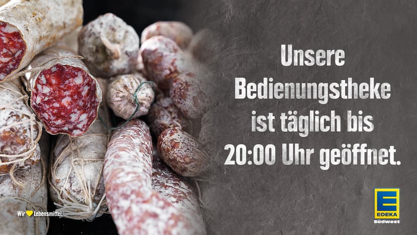 Unsere Bedienungstheke ist täglich bis 20:00 Uhr geöffnet.
